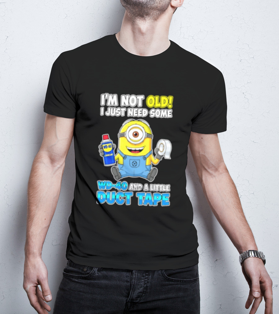 I'm Not Old Minion Needs WD 40 And Duct Tape Humor T-Shirt