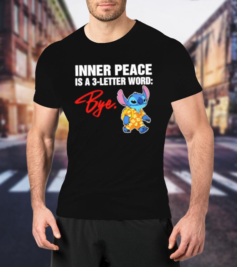 Stitch Inner Peace Is A 3 Letter Word Bye T-Shirt