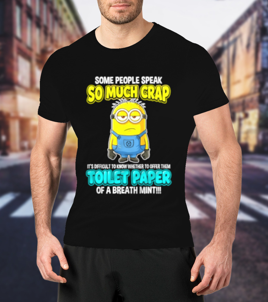 Minion Some People Speak So Much Crap Offer Them Toilet Paper T-Shirt