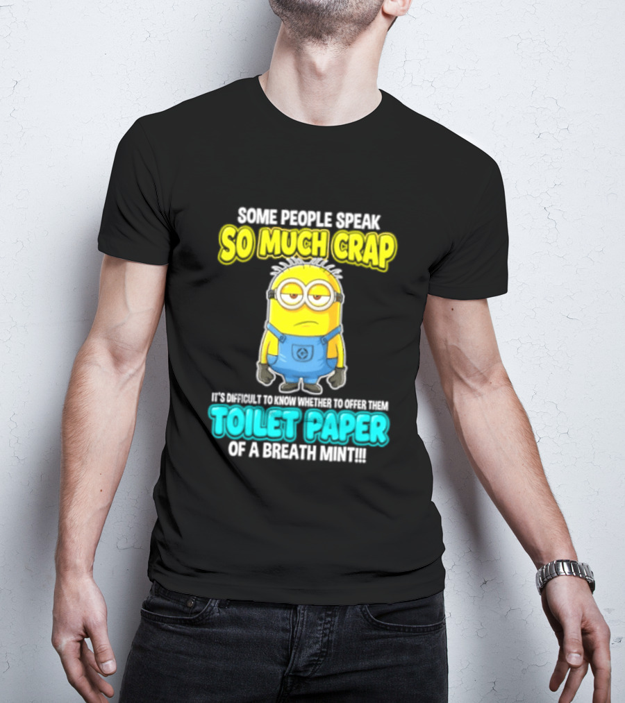 Minion Some People Speak So Much Crap Offer Them Toilet Paper T-Shirt