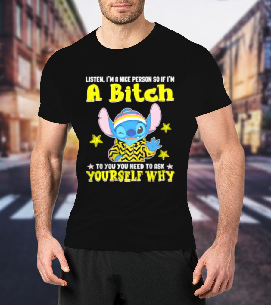 Listen I'm A Nice Person So If I'm A Bitch To You Ask Yourself Why Stitch Winking Rainbow T-Shirt
