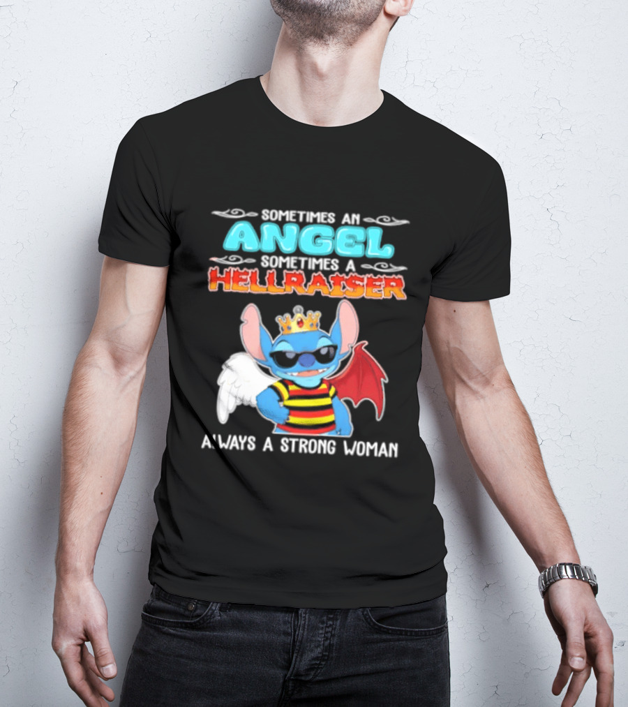 Stitch Sometimes An Angel Sometimes A Hellraiser Always A Strong Woman T-Shirt