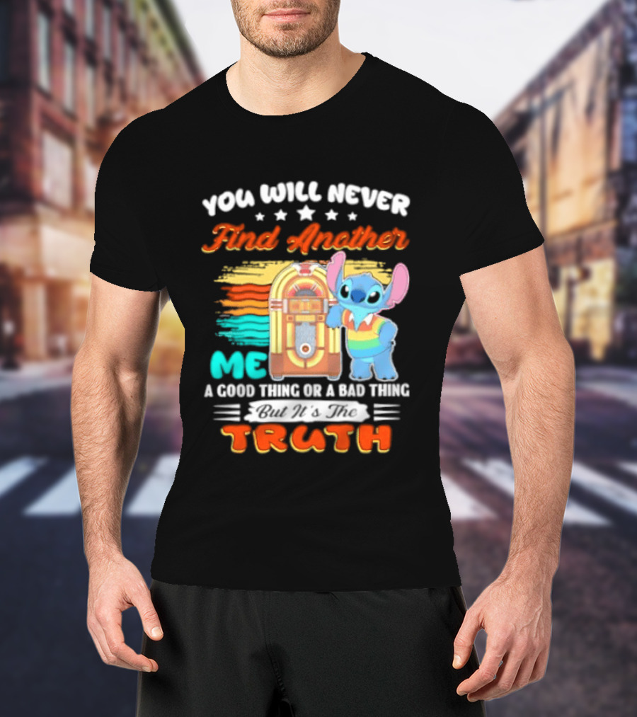 You Will Never Find Another Me Stitch Truth T-Shirt