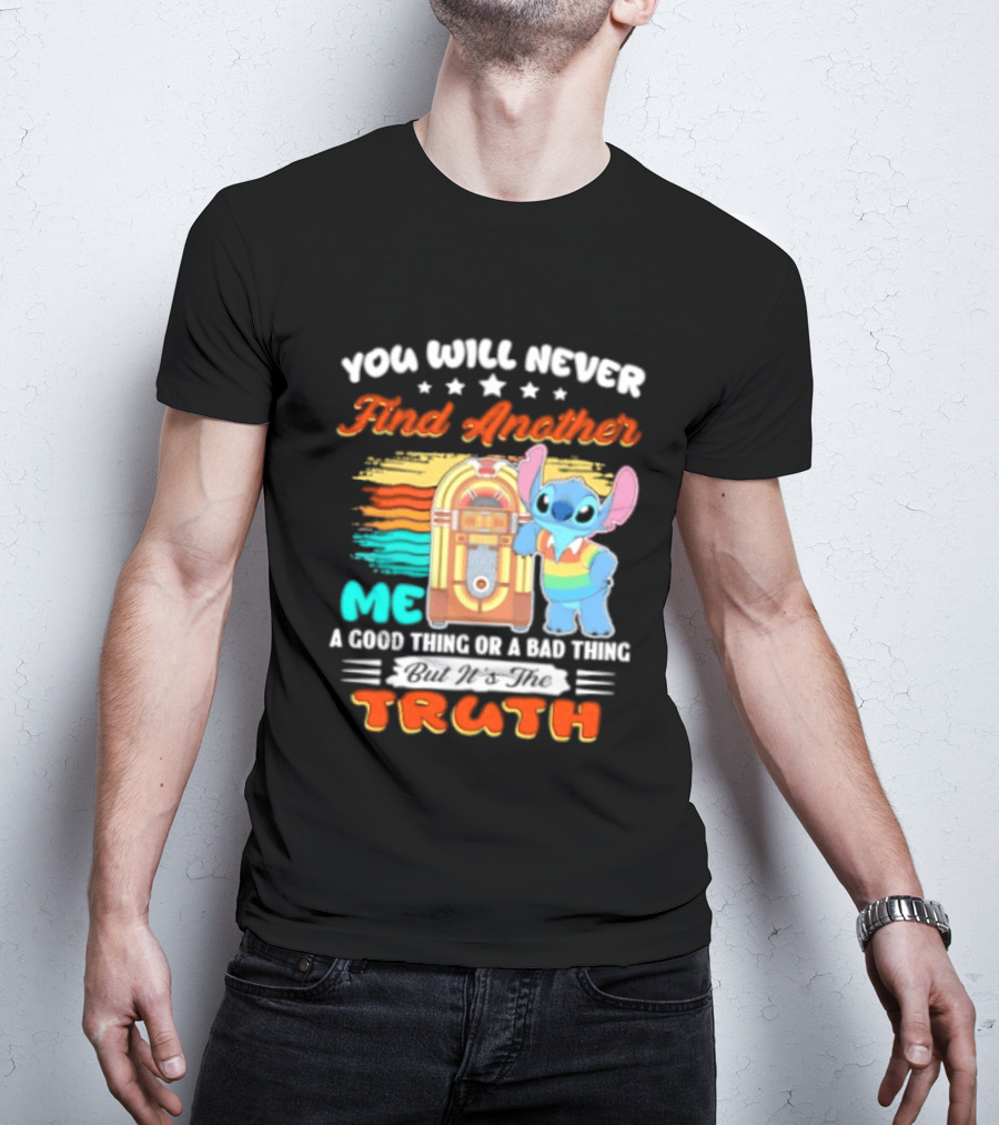 You Will Never Find Another Me Stitch Truth T-Shirt