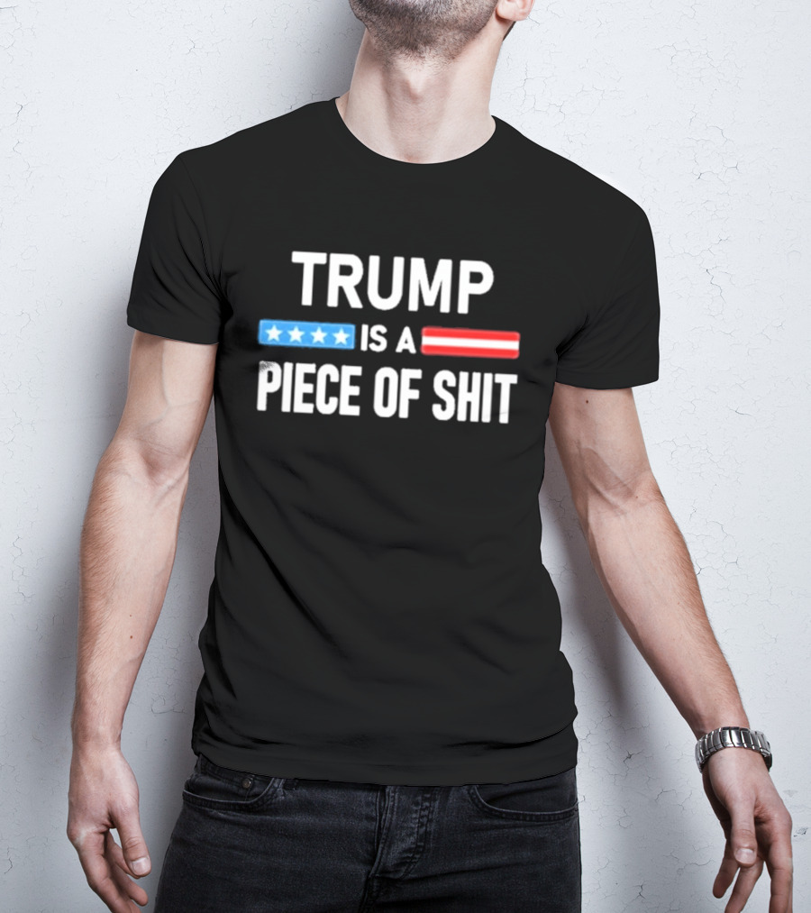 Trump Is A Piece Of Shit Stars And Stripes T-Shirt