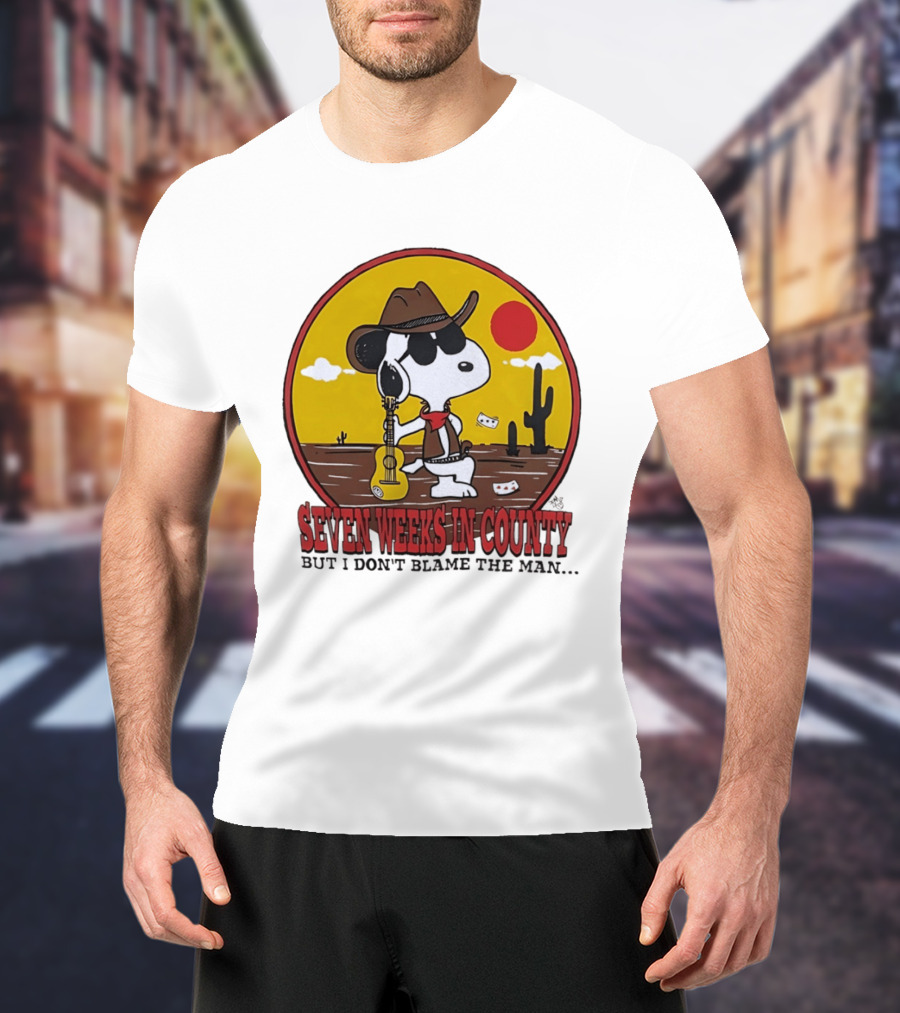 Snoopy Cowboy Desert Seven Weeks In County But I Don't Blame The Man T-Shirt