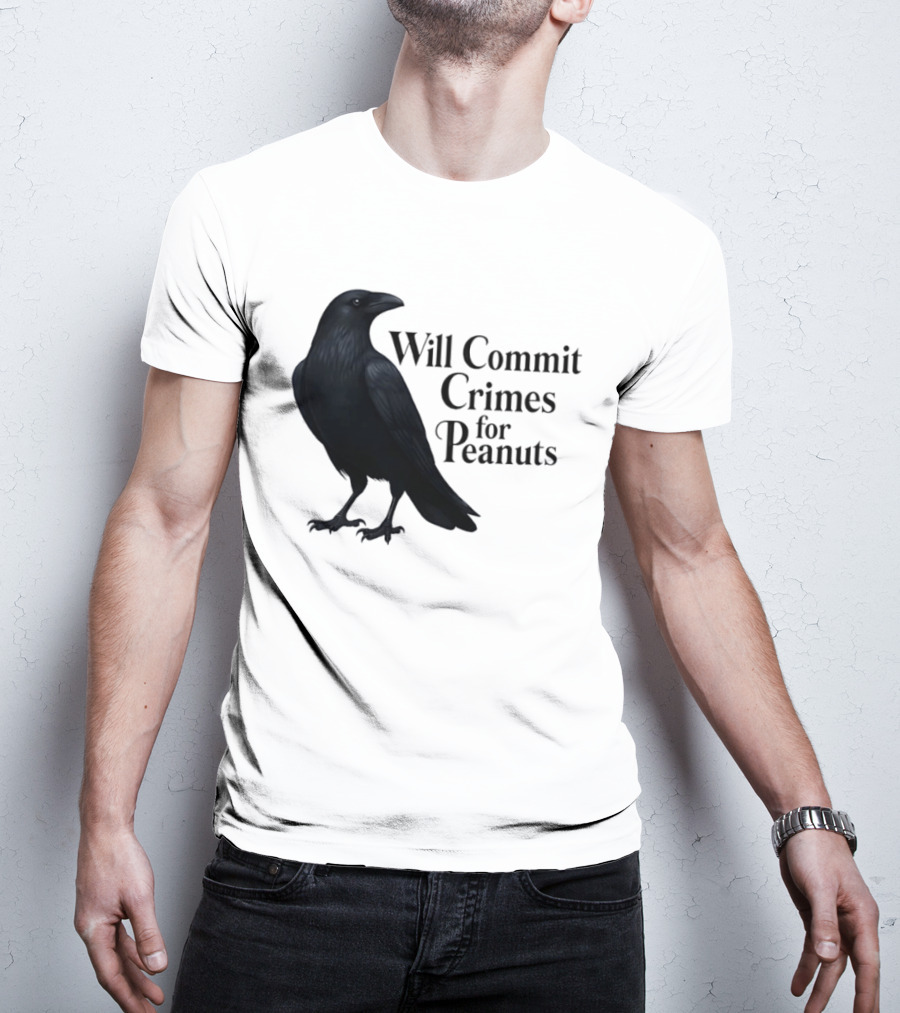 Will Commit Crimes For Peanuts Black Crow Raven T-Shirt