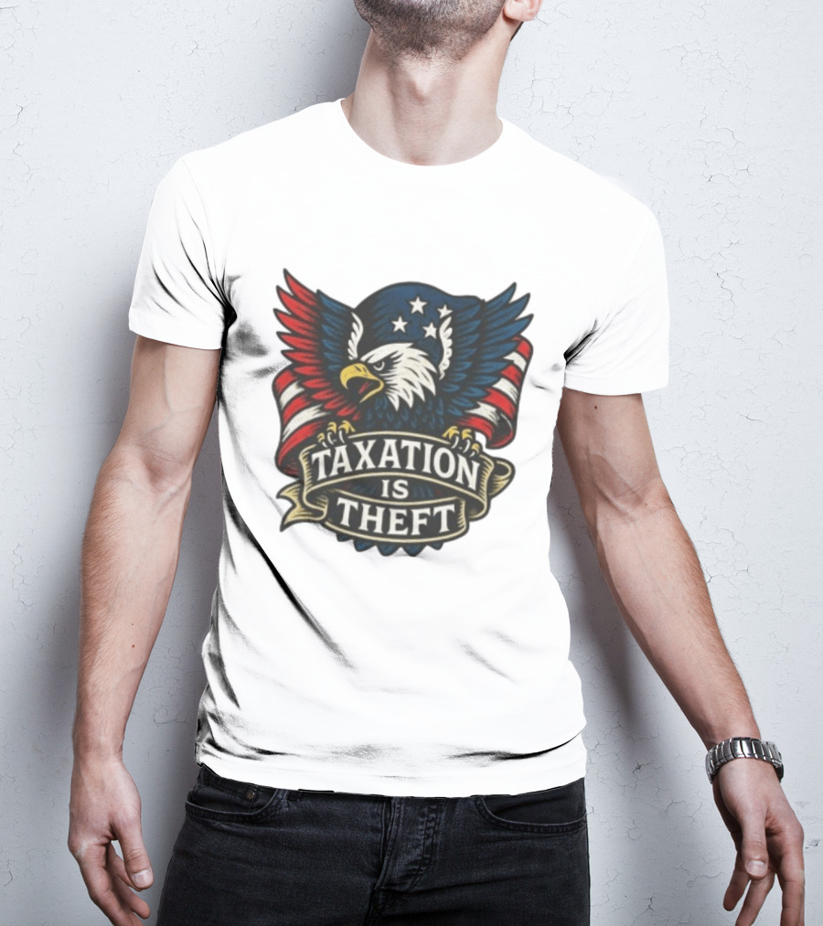 American Eagle Taxation Is Theft Rebellion Protest T-Shirt