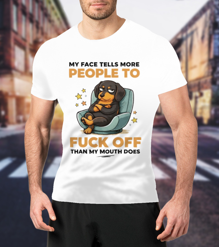 My Face Tells More People To Fuck Off Than My Mouth Does Dog Reclined Stars T-Shirt