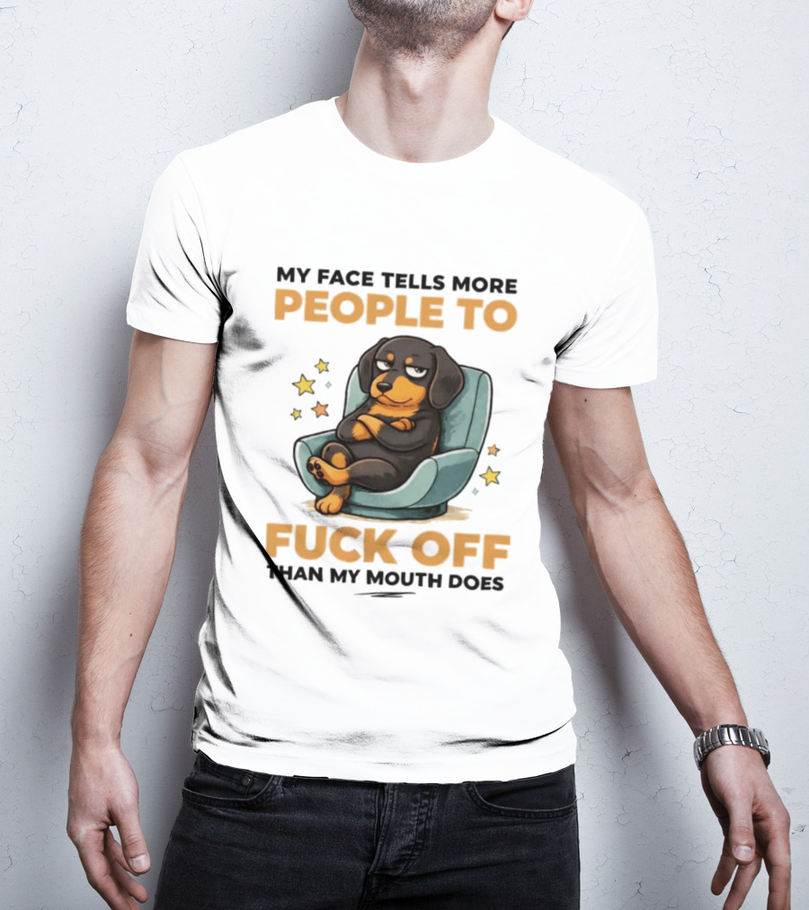 My Face Tells More People To Fuck Off Than My Mouth Does Dog Reclined Stars T-Shirt