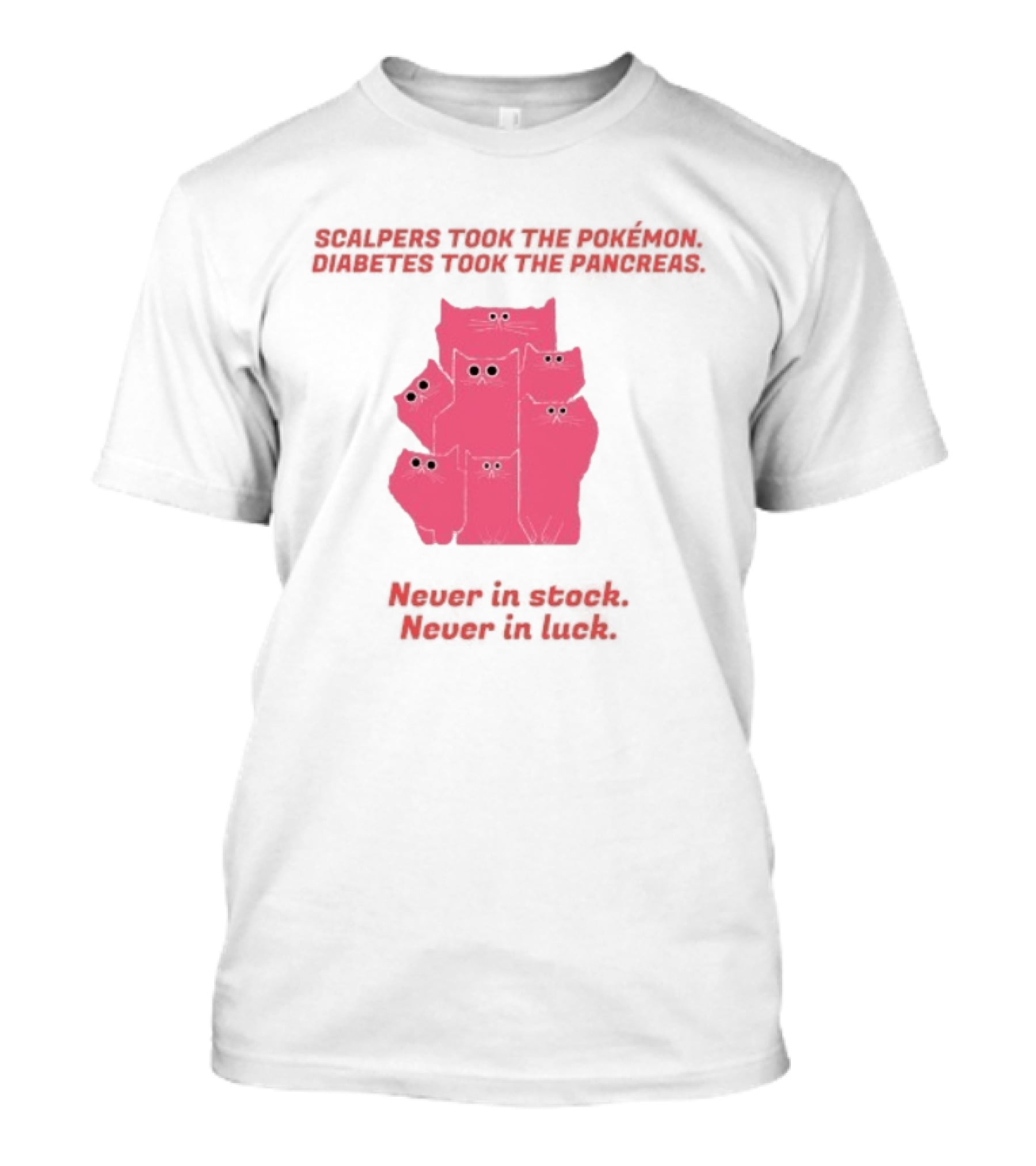 Scalpers Took The Pokémon Diabetes Took The Pancreas Never In Stock Never In Luck Pink Cats T-Shirt
