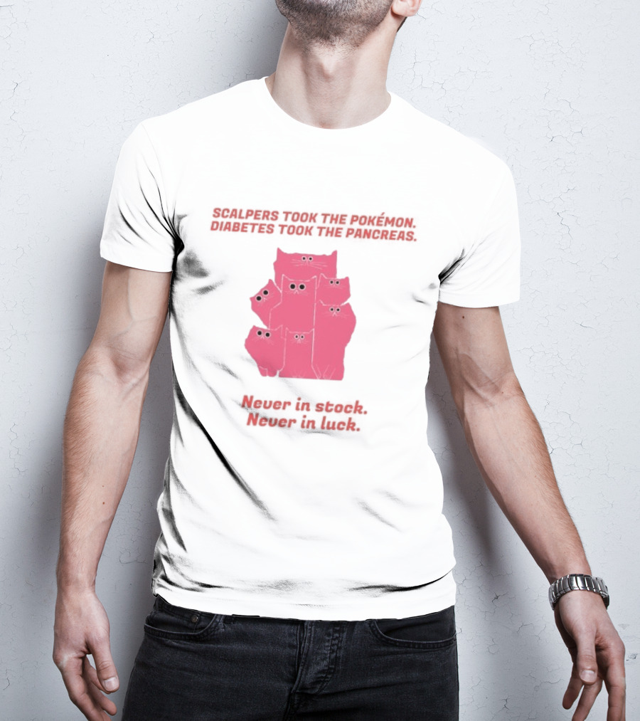 Scalpers Took The Pokémon Diabetes Took The Pancreas Never In Stock Never In Luck Pink Cats T-Shirt