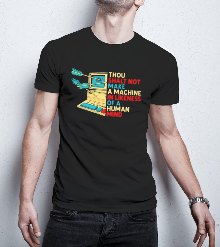 Thou Shalt Not Make A Machine In Likeness Of A Human Mind Anti AI Warning T-Shirt