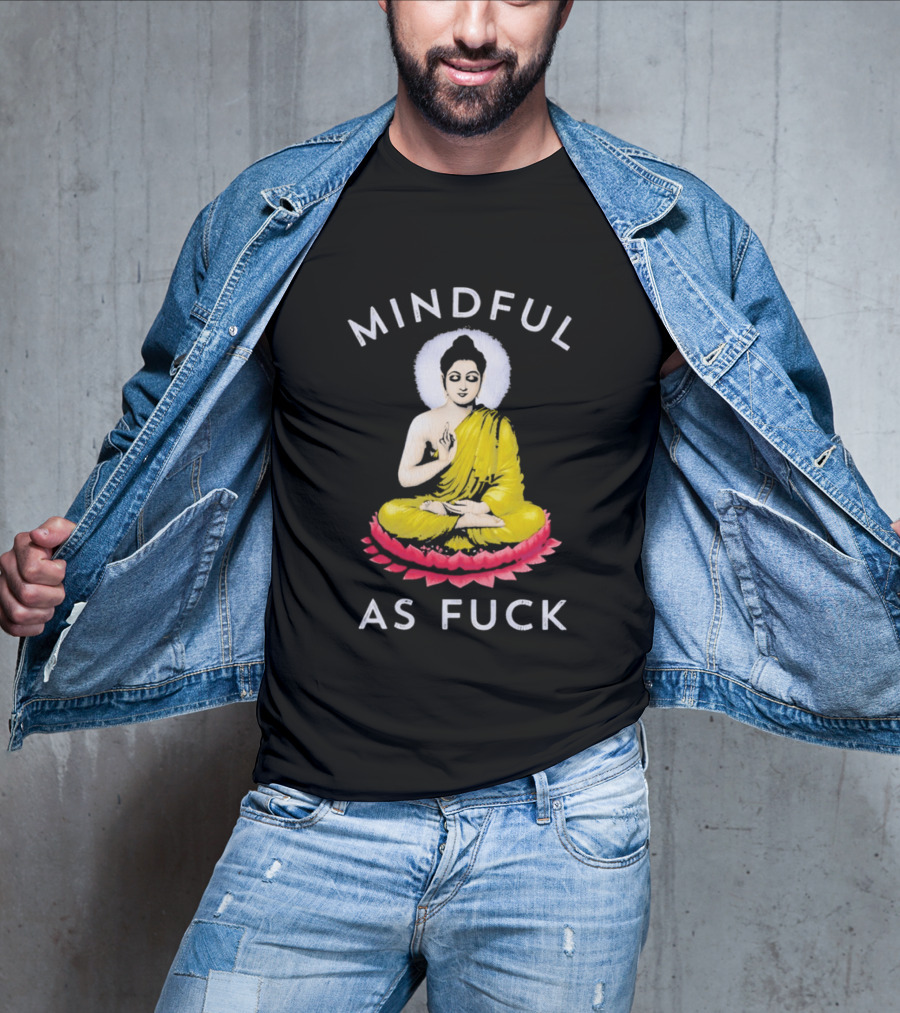Mindful As Fuck Meditating Buddha Enlightenment T-Shirt