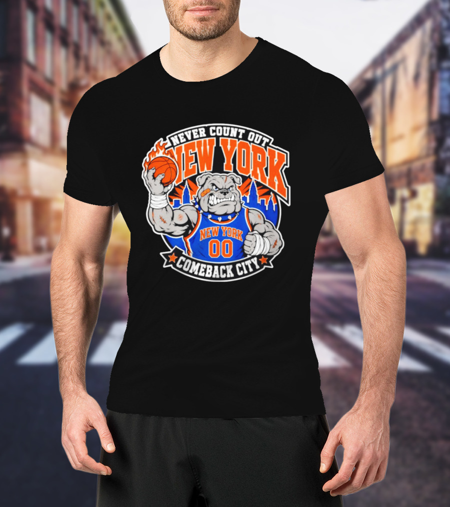 New York Knicks Never Count Out Comeback City Bulldog Basketball T-Shirt