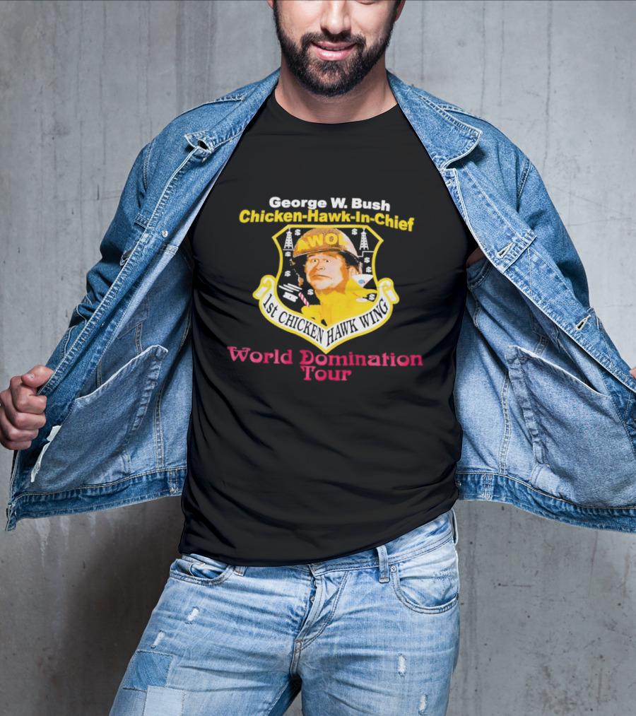 George W. Bush AWOL Chicken Hawk In Chief 1st Chicken Hawk Wing World Domination Tour T-Shirt