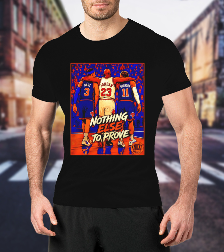 NY Knicks Hart Jordan Brunson Nothing Else To Prove T-Shirt