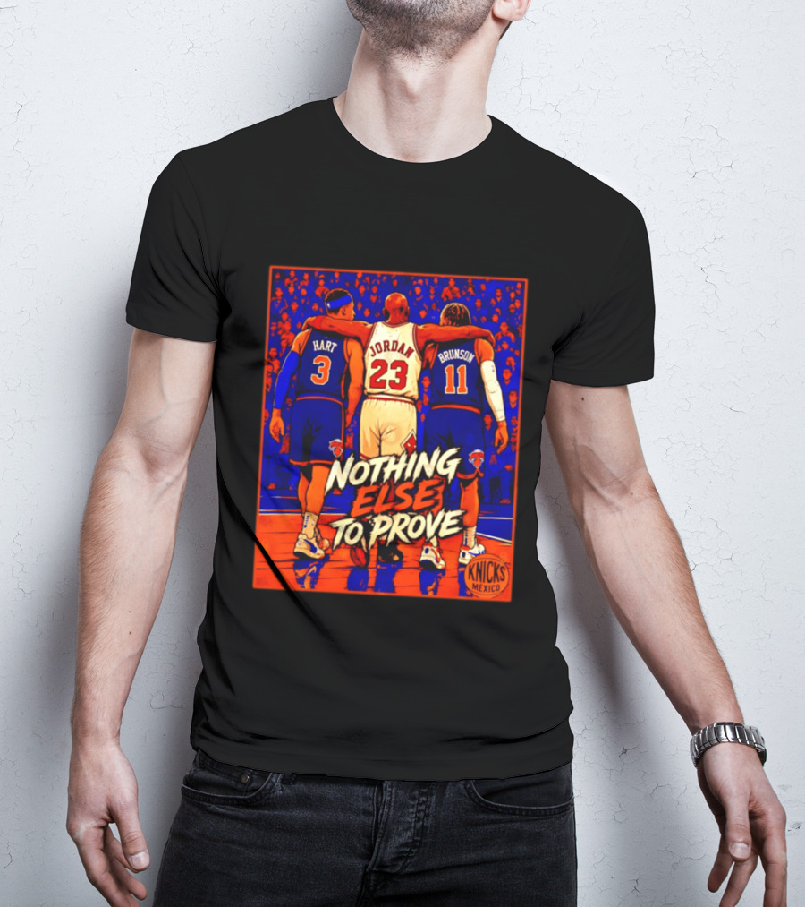 NY Knicks Hart Jordan Brunson Nothing Else To Prove T-Shirt