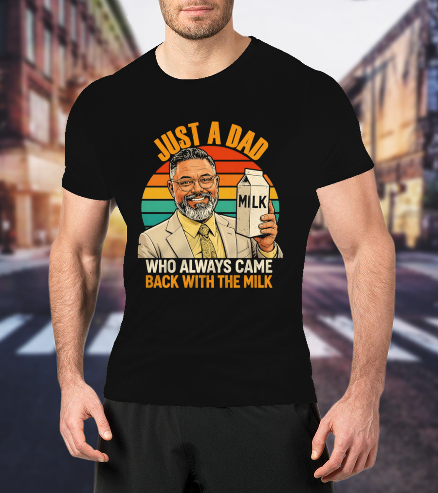 Just A Dad Who Always Came Back With The Milk T-Shirt