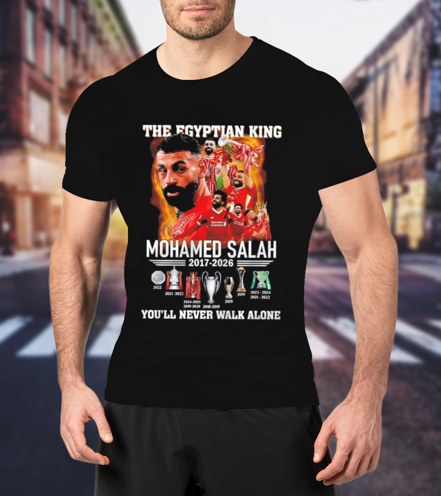 The Egyptian King Mohamed Salah 2017 2026 Champions You'll Never Walk Alone T-Shirt