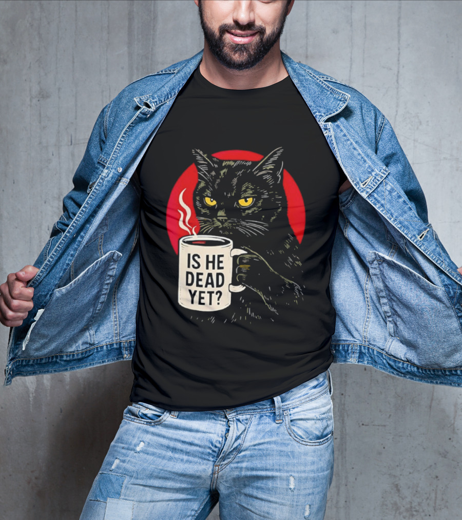 Grumpy Feline Black Cat Coffee Is He Dead Yet T-Shirt