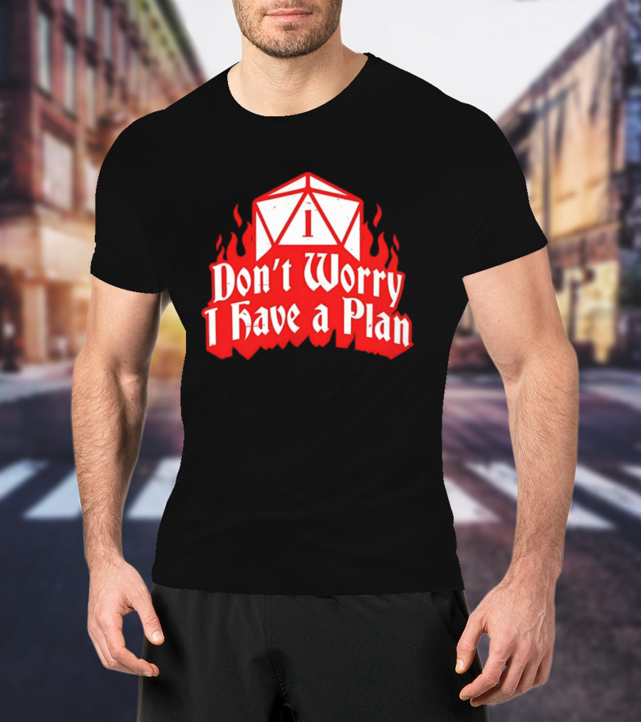 Dungeons Dragons Dice Design Don't Worry I Have A Plan T-Shirt