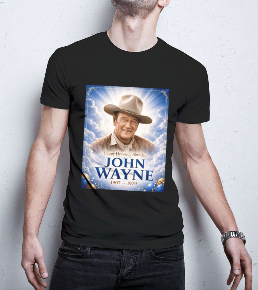 Happy Heavenly Birthday John Wayne 1907 1979 Clouds Hat Blue Sky Balloons T-Shirt