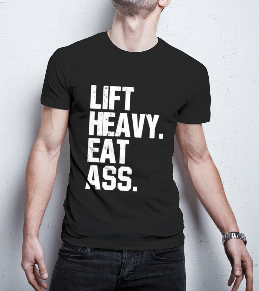 Lift Heavy Eat Ass Bold Motivational T-Shirt