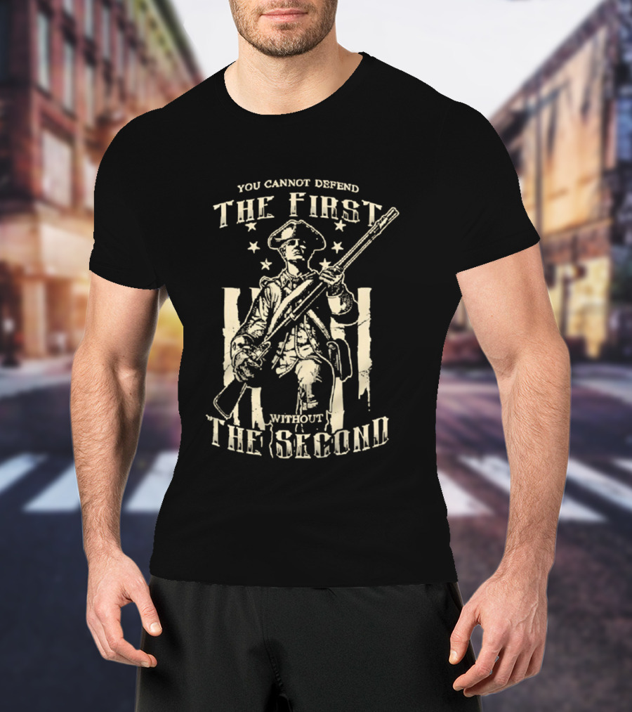 Minuteman Musket You Cannot Defend The First Without The Second Patriot T-Shirt