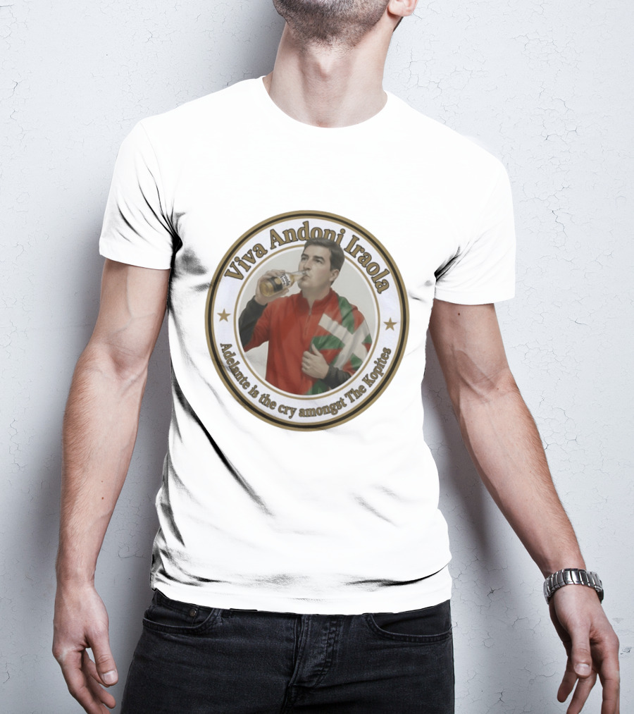 Viva Andoni Iraola Adelante Is The Cry Amongst The Kopites T-Shirt