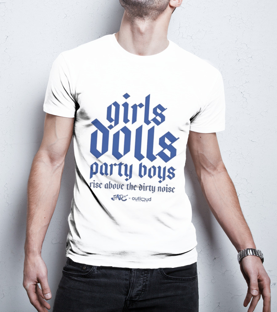 Girls Dolls Party Boys Rise Above The Dirty Noise Far Out Gudlyoud T-Shirt