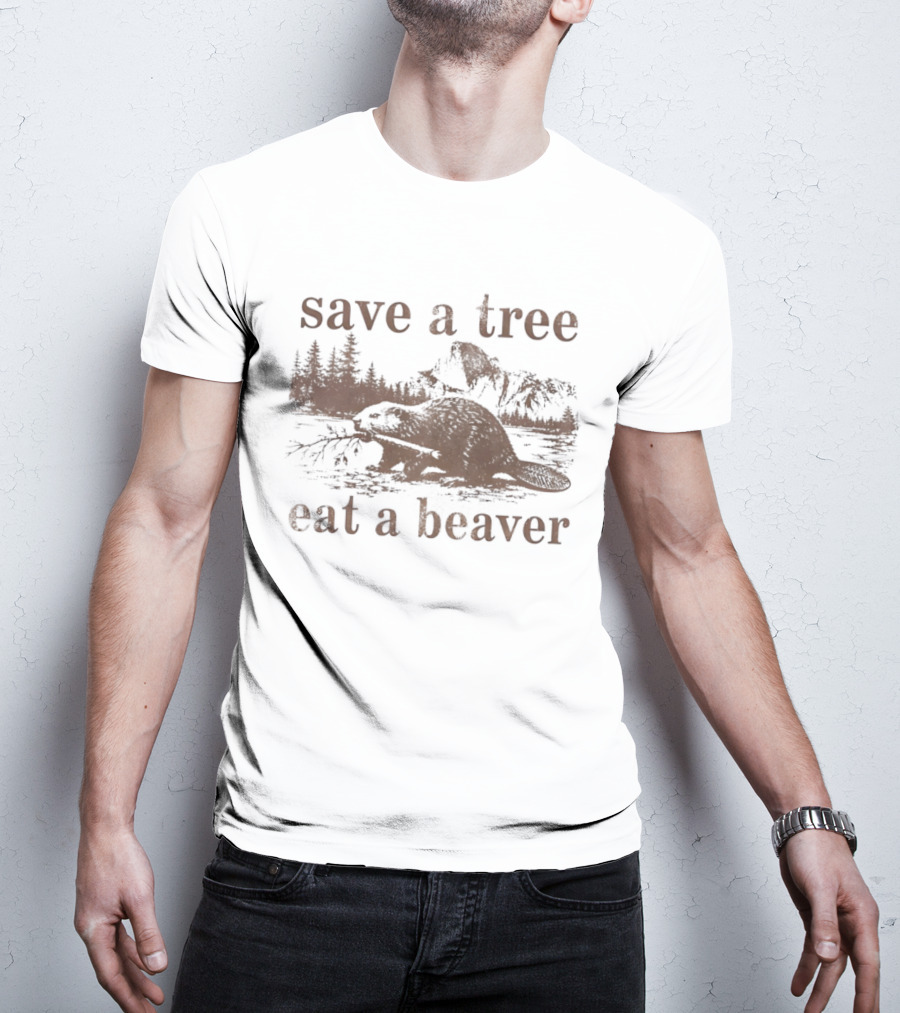 Save A Tree Eat A Beaver Nature Woodland Animal Mountain Landscape Forest T-Shirt