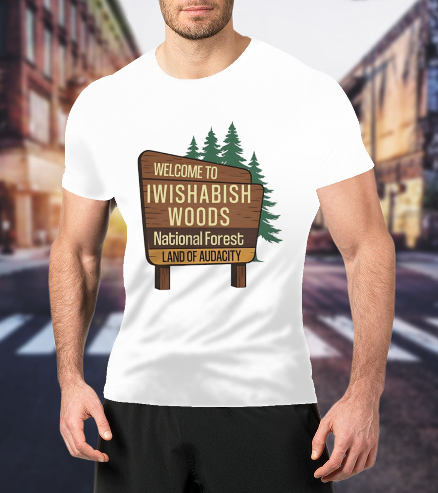Welcome To Iwishabish Woods National Forest Land Of Audacity Basketball T-Shirt