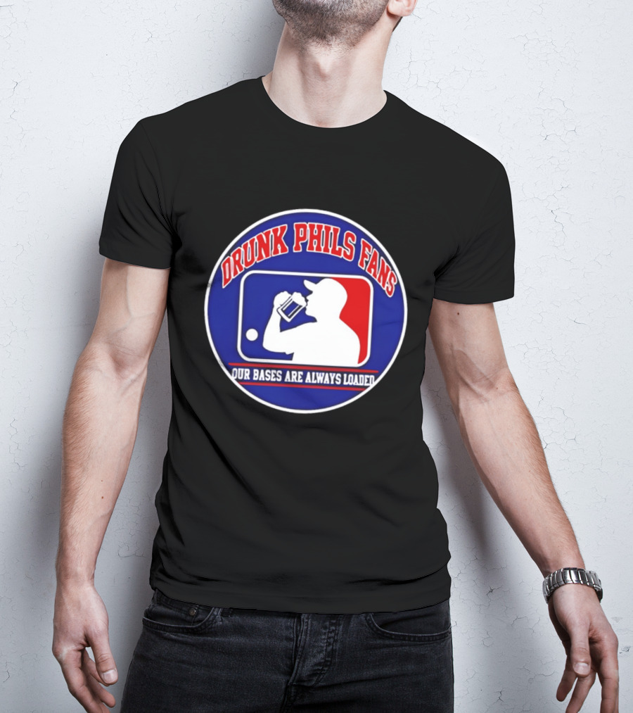 Drunk Phils Fans Our Bases Are Always Loaded Major League Baseball T-Shirt