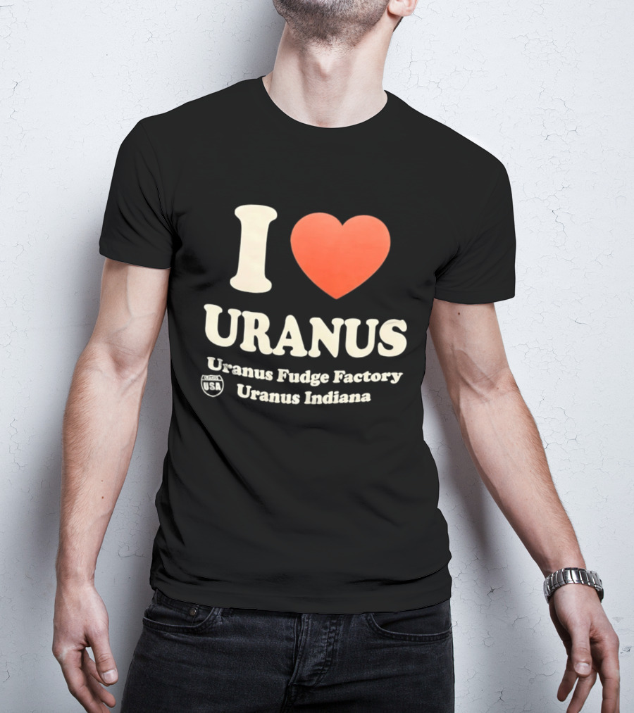I Love Uranus Fudge Factory Uranus Indiana USA T-Shirt