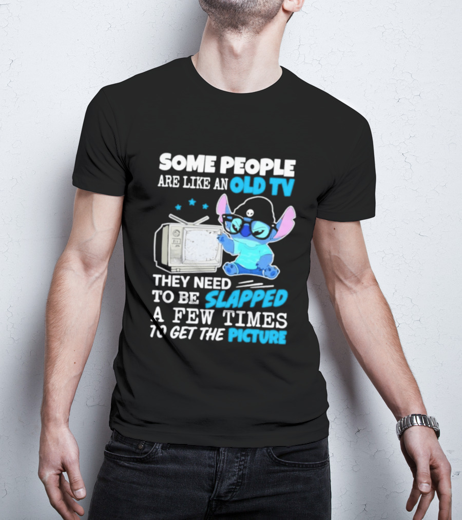 Some People Are Like An Old TV Need To Be Slapped To Get The Picture Stitch T-Shirt