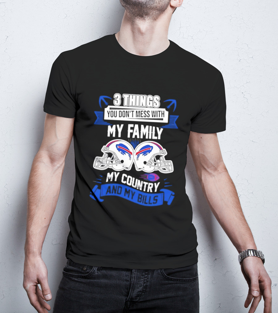 3 Things You Don't Mess With My Family Buffalo Bills Helmets My Country T-Shirt