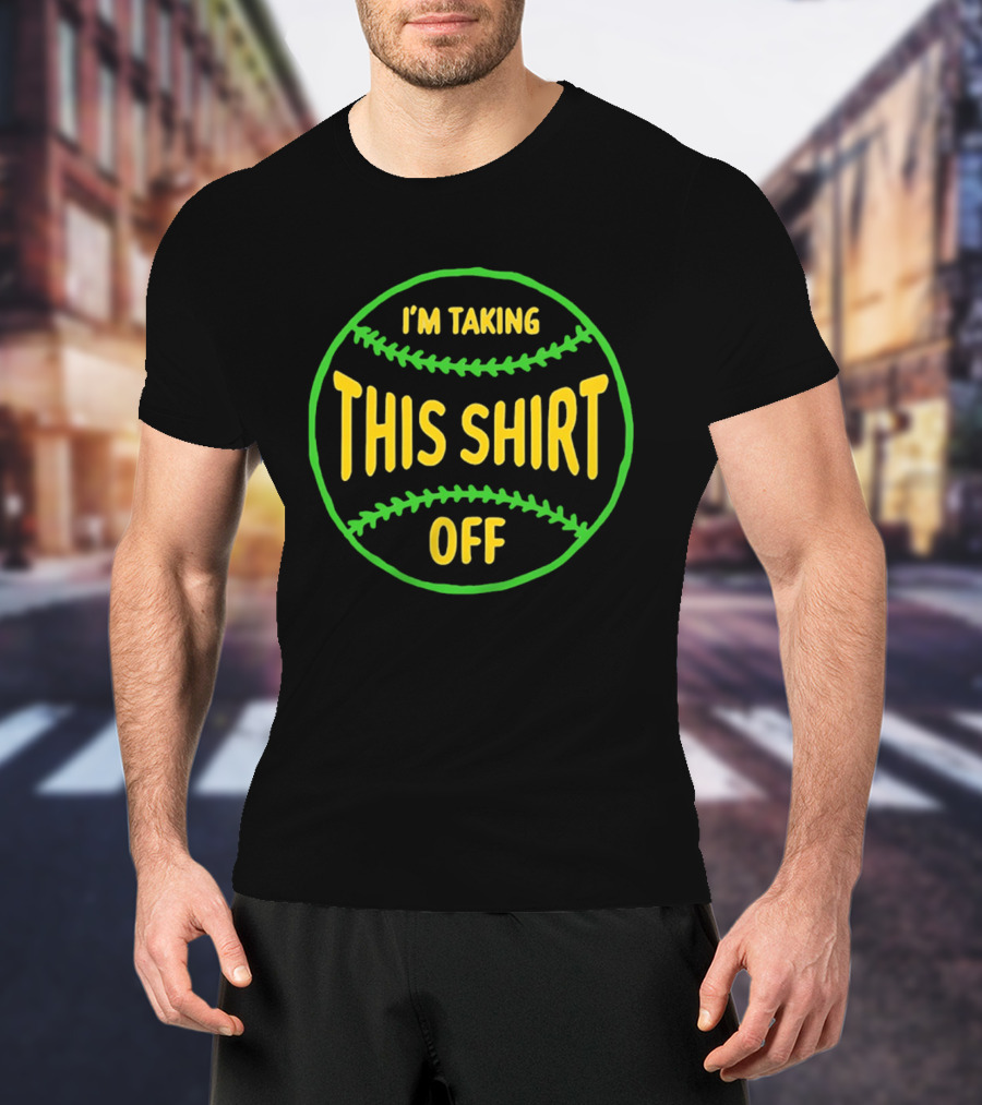 I'm Taking This Off Baseball Humor T-Shirt