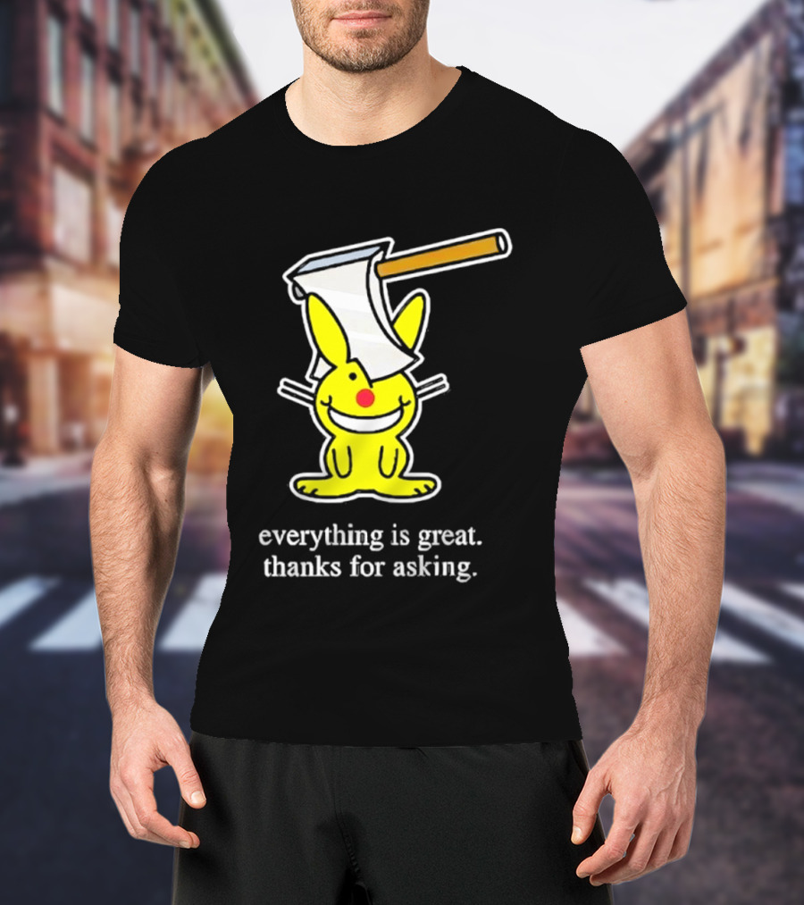 Bunny With Axe Everything Is Great Thanks For Asking T-Shirt