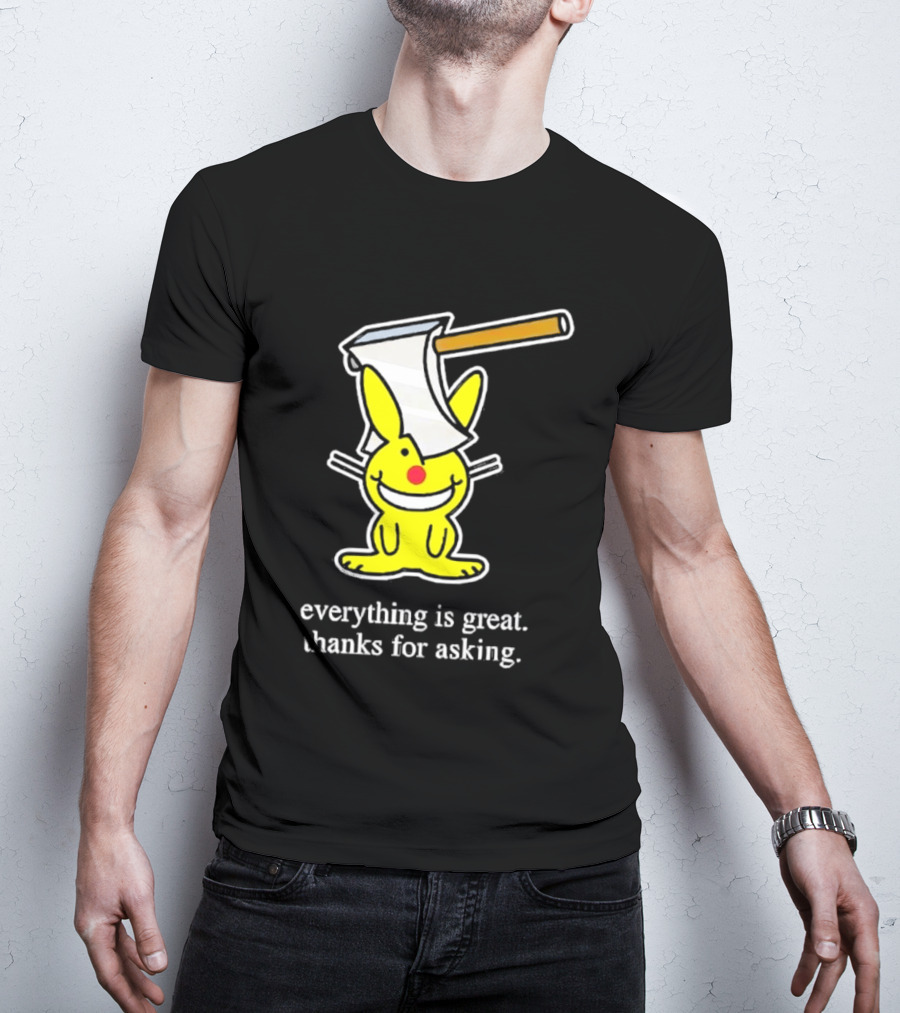 Bunny With Axe Everything Is Great Thanks For Asking T-Shirt