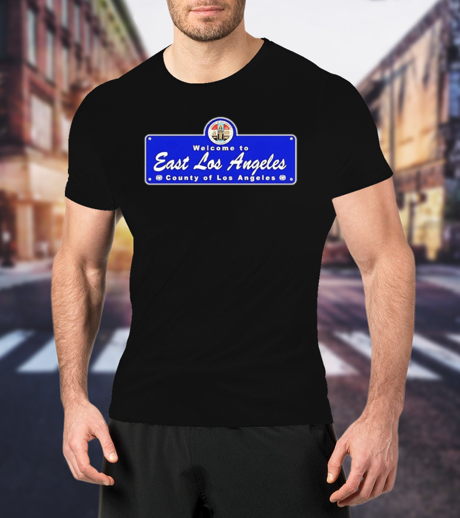 Welcome To East Los Angeles County Of Los Angeles California Sign T-Shirt