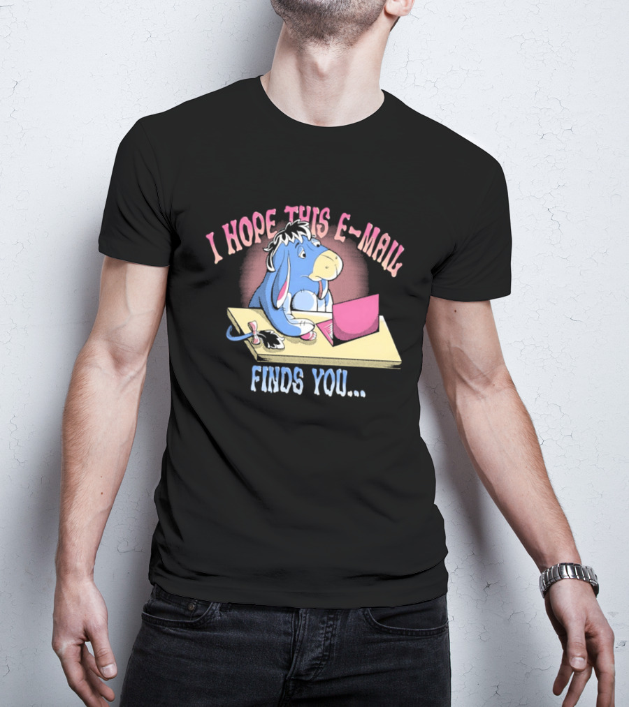 Eeyore I Hope This E Mail Finds You Playful Cartoon Character Working On Laptop T-Shirt
