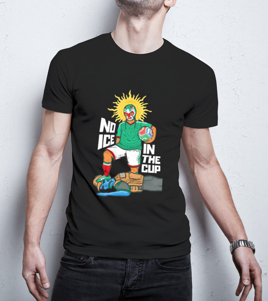 Mexican Luchador No Ice In The Cup Soccer 2018 Sun Mask Footballer T-Shirt