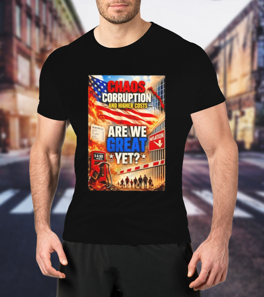 Chaos Corruption And Higher Costs Are We Great Yet Inflation American Flag Symbolism T-Shirt
