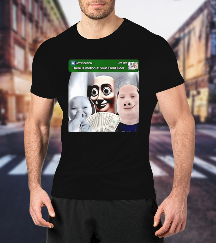 Notification Meme Funny Faces At Your Front Door With Cash T-Shirt