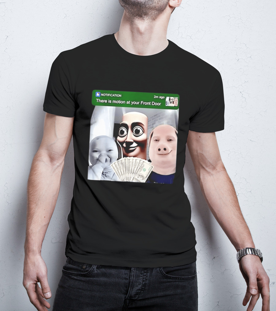 Notification Meme Funny Faces At Your Front Door With Cash T-Shirt