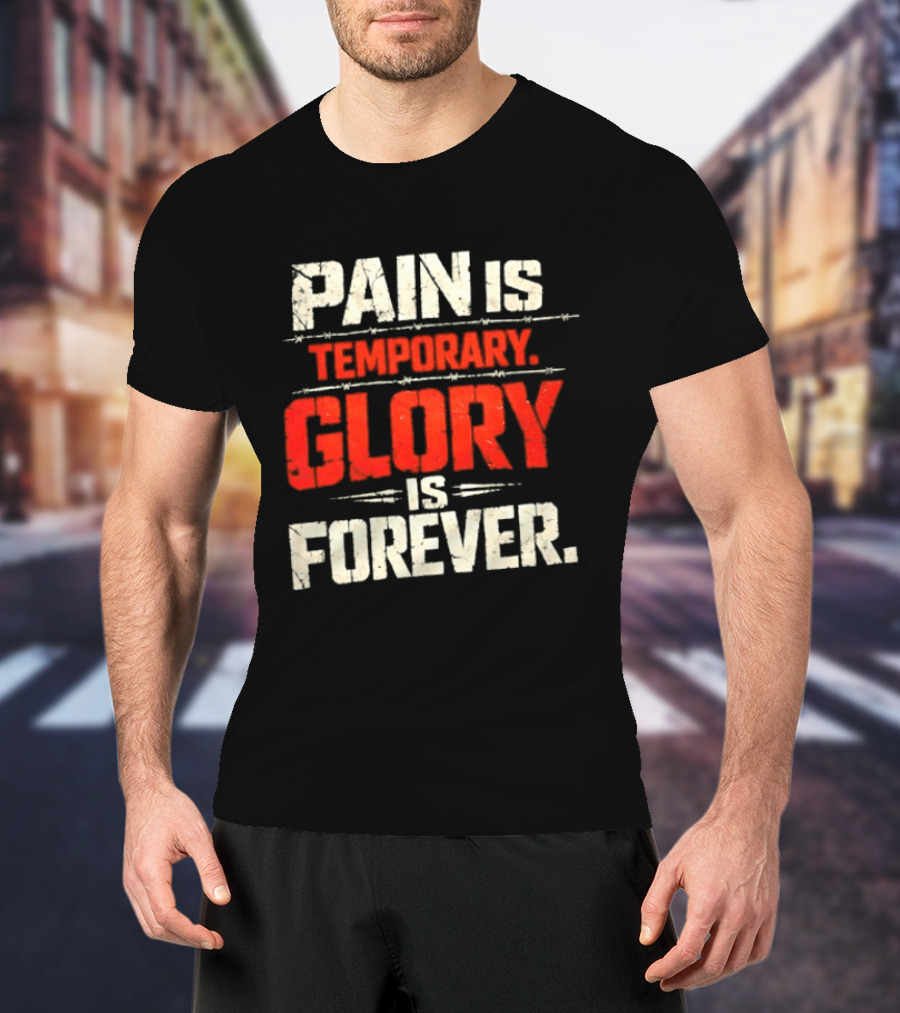 Pain Is Temporary Glory Is Forever Resilience Motivation T-Shirt