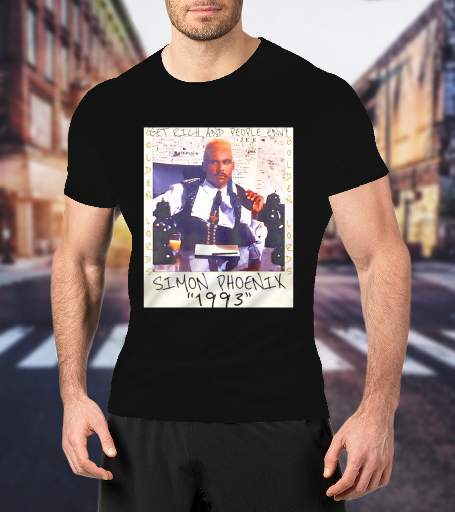 Golden Lords Simon Phoenix 1993 Get Rich And People Envy T-Shirt
