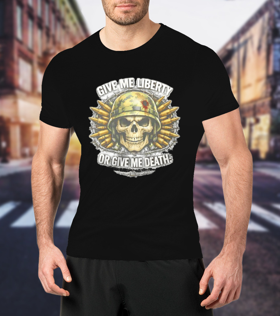 Skull Helmet And Bullets Give Me Liberty Or Give Me Death T-Shirt