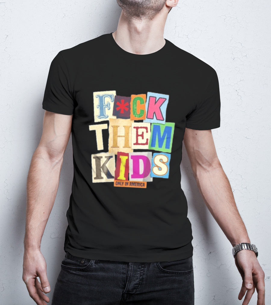 Fuck Them Kids Only In America T-Shirt
